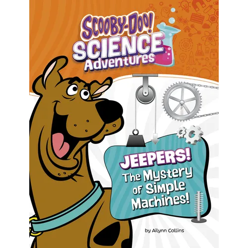 Jeepers! the Mystery of Simple Machines: A Scooby-Doo! Science Adventure - Library Binding