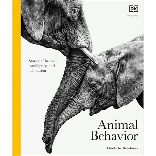 Animal Behavior: Stories of Instinct, Intelligence, and Adaptation - Hardcover