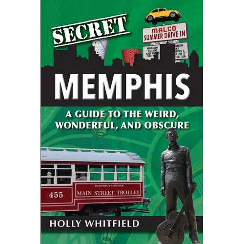 Secret Memphis: A Guide to the Weird, Wonderful, and Obscure - Paperback