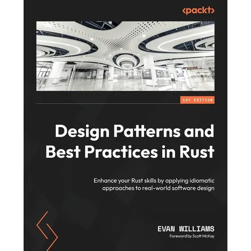 Design Patterns and Best Practices in Rust: Enhance your Rust skills by applying idiomatic approaches to real-world software design - Paperback
