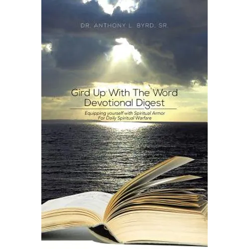 Gird Up with the Word Devotional Digest: Equipping Yourself with Spiritual Armor for Daily Spiritual Warfare - Paperback