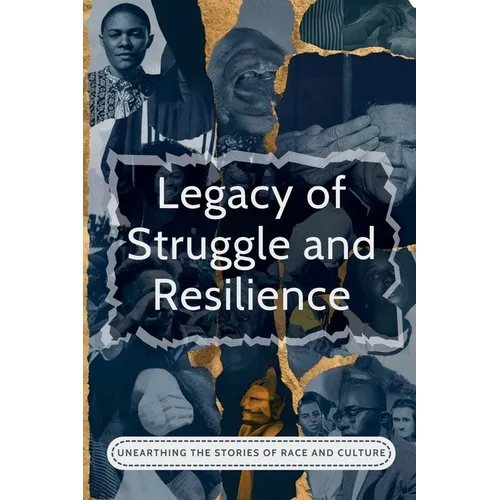 Legacy Of Struggle And Resilience: Unearthing The Stories Of Race And Culture - Paperback