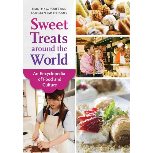Sweet Treats Around the World: An Encyclopedia of Food and Culture - Hardcover