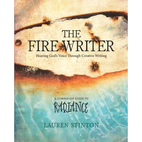 The Fire Writer: Hearing God's Voice Through Creative Writing - Paperback