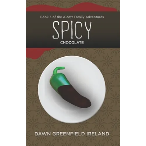 Spicy Chocolate: Book 3 of the Alcott Family Adventures - Paperback