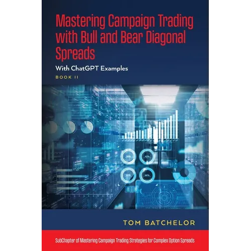 Mastering Campaign Trading with Bull and Bear Diagonal Spreads: With ChatGPT Examples - Paperback
