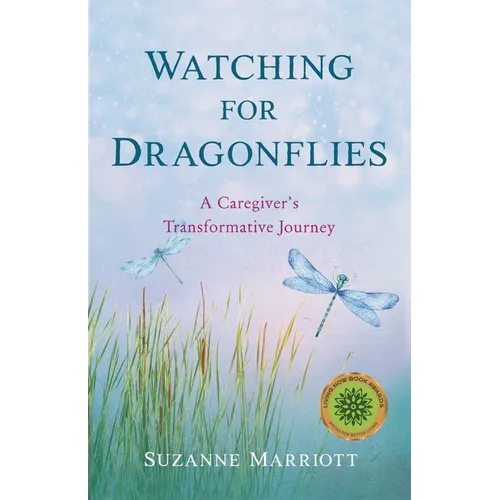 Watching for Dragonflies: A Caregiver's Transformative Journey - Paperback