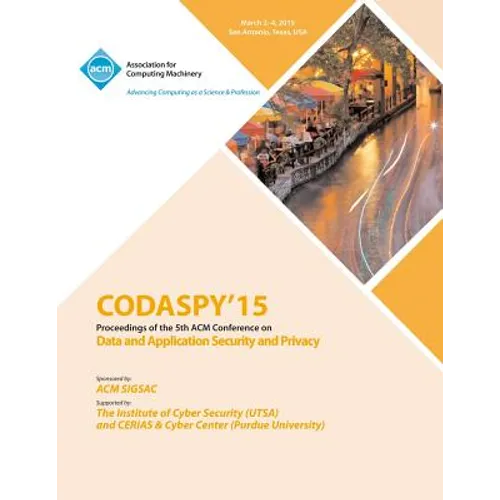 CODASPY 15 Fifth ACM Conference on Data and Application Security and Privacy - Paperback