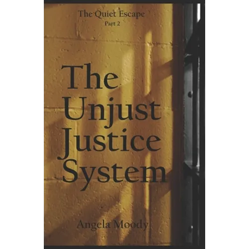 The Unjust Justice System: The Quiet Escape Part 2 - Paperback