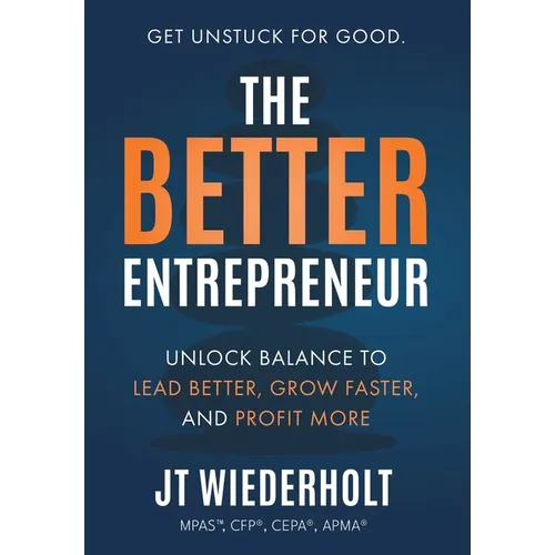 The Better Entrepreneur: Unlock Balance to Lead Better, Grow Faster, and Profit More - Hardcover