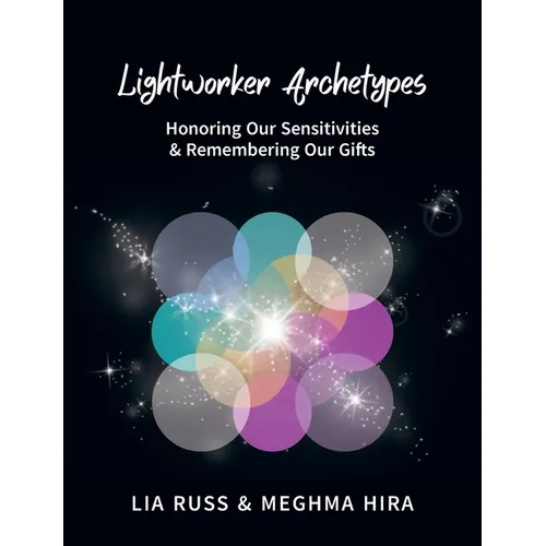 Lightworker Archetypes: Honoring Our Sensitivities & Remembering Our Gifts - Paperback