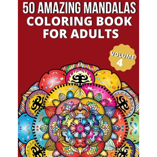 50 Amazing Mandalas Coloring Book For Adults: An Adult Coloring Book With 50 Big And Detailed Mandala Designs, High-Quality Paper, White Background, F - Paperback