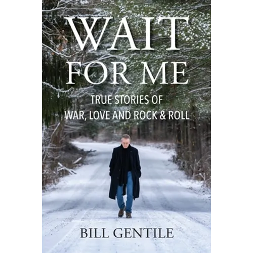 Wait for Me: True Stories of War, Love and Rock & Roll