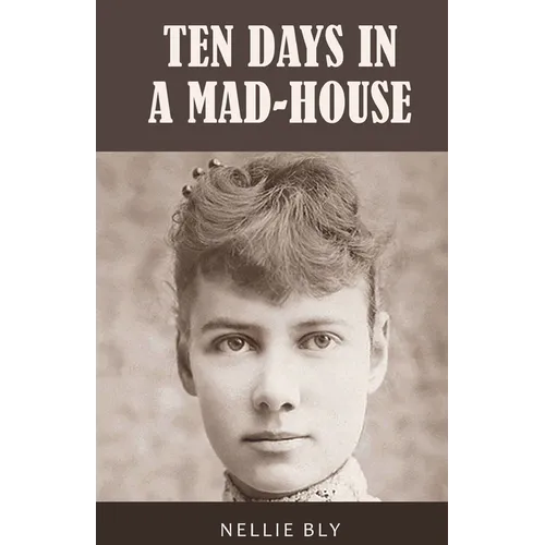 Ten Days in a Mad-House: 1887 Edition with Original Illustrations - Paperback