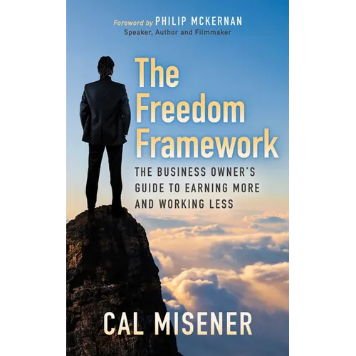 The Freedom Framework: The Business Owner's Guide to Earning More and Working Less - Paperback