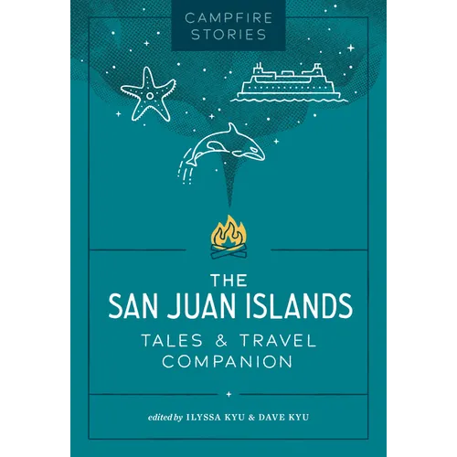 Campfire Stories: The San Juan Islands: Tales & Travel Companion
