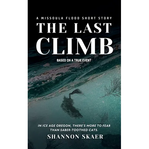 The Last Climb: A Missoula Flood Short Story (True Disaster Fiction) - Paperback