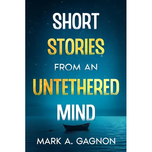 Short Stories from an Untethered Mind - Paperback