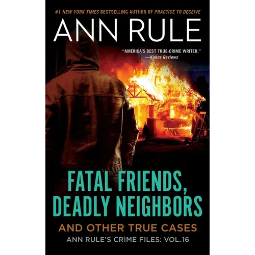 Fatal Friends, Deadly Neighbors: Ann Rule's Crime Files Volume 16 - Paperback