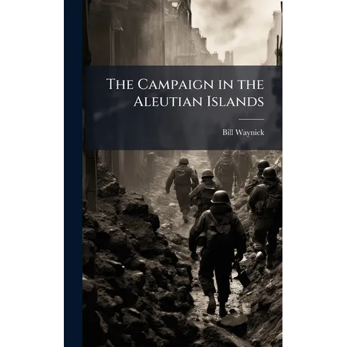 The Campaign in the Aleutian Islands - Hardcover