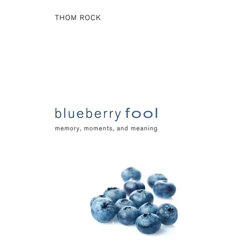 Blueberry Fool: Memory, Moments, and Meaning - Paperback
