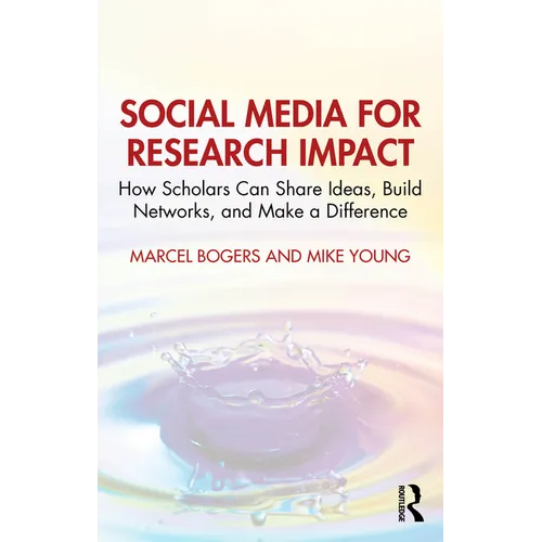 Social Media for Research Impact: How Scholars Can Share Ideas, Build Networks, and Make a Difference - Paperback