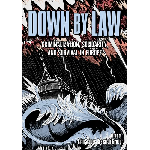 Down by Law: Criminalization, Solidarity, and Survival in Europe - Paperback
