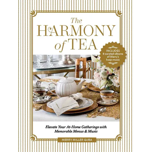 The Harmony of Tea: Elevate Your At-Home Gatherings with Memorable Menus & Music - Hardcover