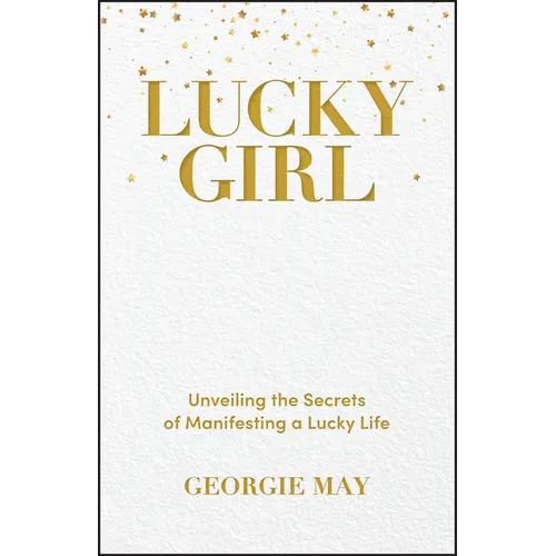 Lucky Girl: Unveiling the Secrets of Manifesting a Lucky Life - Paperback