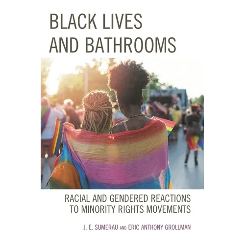 Black Lives and Bathrooms: Racial and Gendered Reactions to Minority Rights Movements - Paperback