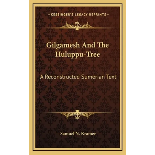 Gilgamesh And The Huluppu-Tree: A Reconstructed Sumerian Text - Hardcover