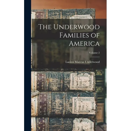 The Underwood Families of America; Volume 2 - Hardcover