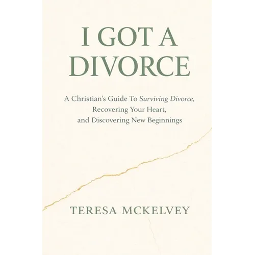 I Got A Divorce: A Christian's Guide to Surviving Divorce, Recovering Your Heart, and Discovering New Beginnings - Paperback