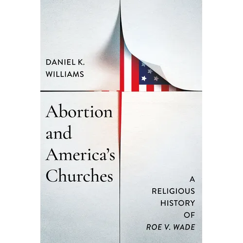 Abortion and America's Churches: A Religious History of 