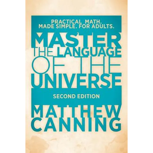 Master the Language of the Universe: Practical Math. Made Simple. For Adults. - Paperback