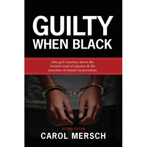 Guilty When Black: One Girl's Journey Down the Twisted Road of Injustice & The Atrocities of Female Incarceration - Paperback