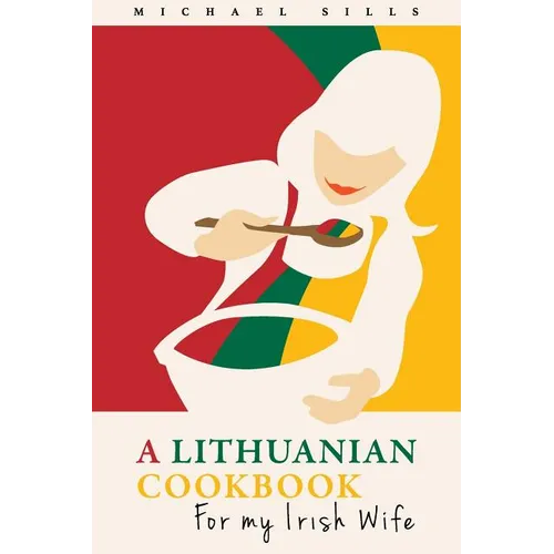A Lithuanian Cookbook for My Irish Wife - Paperback