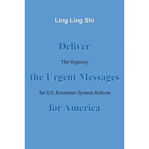 Deliver the Urgent Messages for America: The Urgency for U.S. Economic System Reform - Paperback