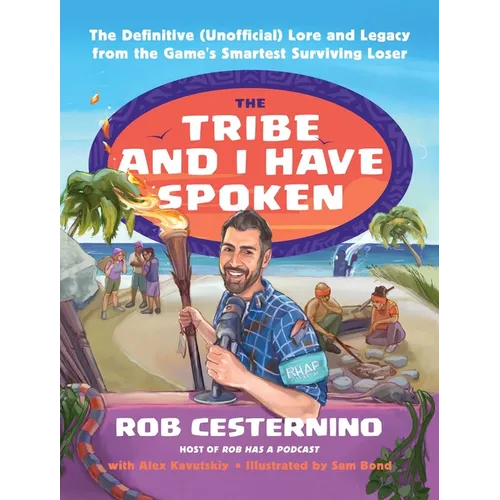 The Tribe and I Have Spoken: The Definitive (Unofficial) Lore and Legacy from the Game's Smartest Surviving Loser - Hardcover