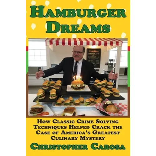 Hamburger Dreams: How Classic Crime Solving Techniques Helped Crack the Case of America's Greatest Culinary Mystery - Paperback