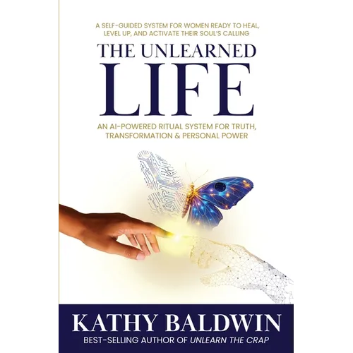 The Unlearned Life: A Self-Guided System for Women Ready to Heal, Level UP, and Activate Their Soul's Calling - Paperback