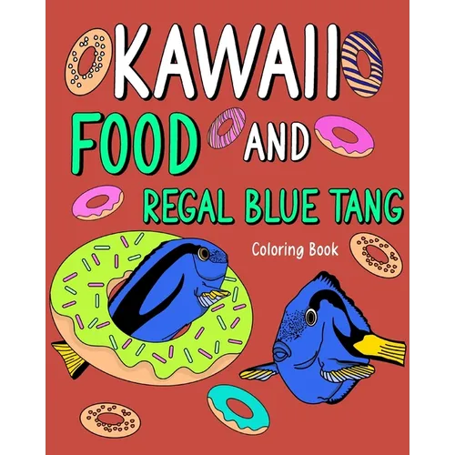 Kawaii Food and Regal Blue Tang Coloring Book: Activity Relaxation, Painting Menu Cute, and Animal Pictures Pages