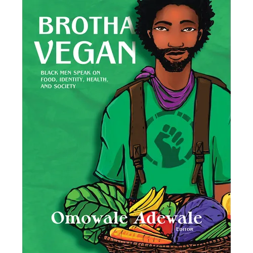 Brotha Vegan: Black Men Speak on Food, Identity, Health, and Society - Paperback