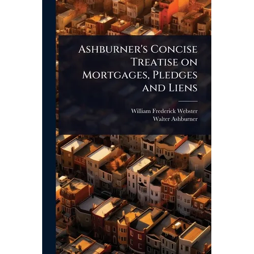 Ashburner's Concise Treatise on Mortgages, Pledges and Liens - Paperback