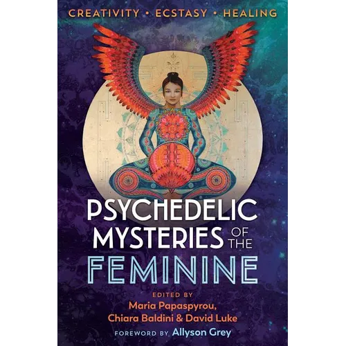 Psychedelic Mysteries of the Feminine: Creativity, Ecstasy, and Healing - Paperback