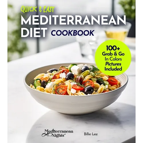 Quick and Easy Mediterranean Diet Cookbook: 100+ Recipes in Under 30 Minutes, For a Fit and Healthier Lifestyle, Pictures Included - Paperback