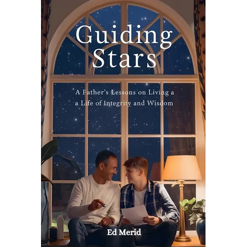 Guiding Stars: A Father's Lessons for Living a Life of Integrity and Wisdom - Paperback