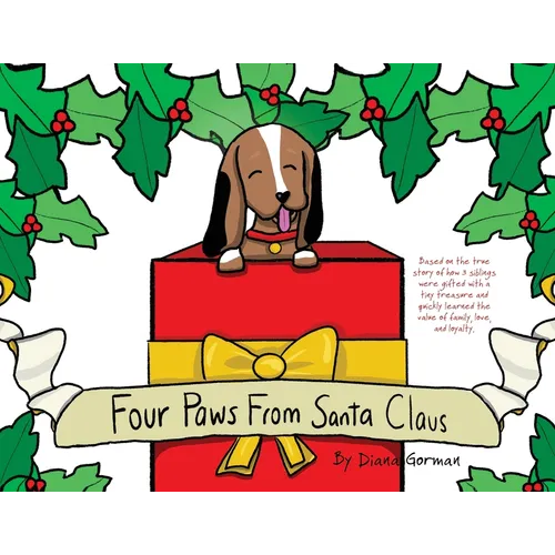 Four Paws from Santa Claus: Based on the true story of how 3 siblings were gifted with a tiny treasure and quickly learned the value of family, love, - Paperback