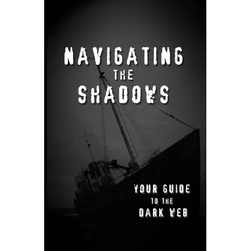 Navigating the Shadows: Your Guide to the Dark Web - Paperback