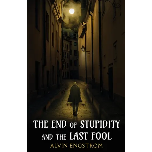 The End of Stupidity and the Last Fool - Paperback